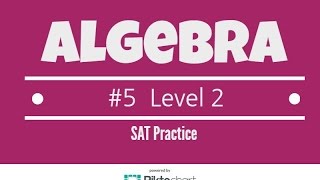 SAT Math Practice Level 2 Algebra #5