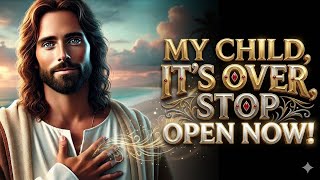 God Says : MY CHILD, IT'S OVER STOP OPEN NOW!!| Gods Message Now| Gods Message l Divine love