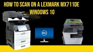How to scan on a Lexmark mx711de windows 10