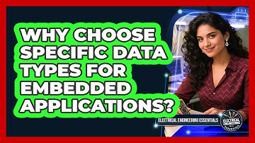 Why Choose Specific Data Types For Embedded Applications?