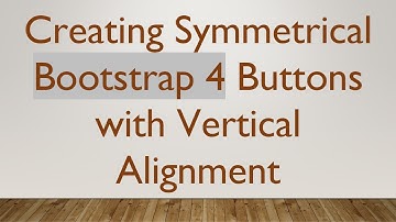 Creating Symmetrical Bootstrap 4 Buttons with Vertical Alignment