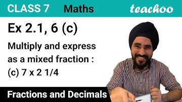 Ex 2.1, 6 - Multiply and express as a mixed fraction (c) 7 × 2 1/4 - Teachoo
