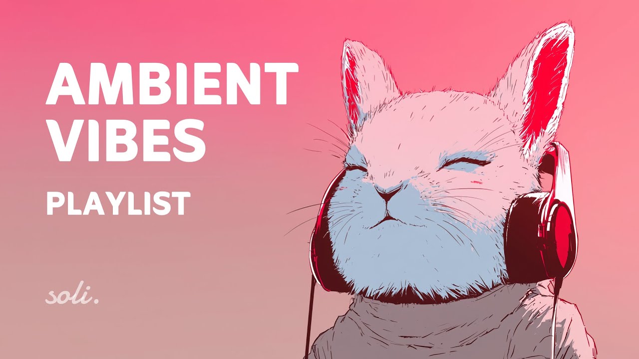 Ambient Music Mix • Let Your Mind Flow Freely Today • soli.