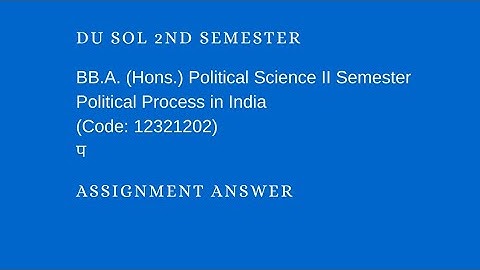 POLITICAL PROCESS IN INDIA BA POLITICAL SCIENCE HONS DU SOL 2ND SEMESTER | POLITICAL  ASSIGNMENT |