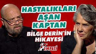 Hastalıkları Aşan Kaptan Bilge Derinin Hikayesi Işıl Yücesoy Empati Bbo Yapım