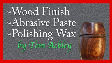 Discover....First Step Tung Oil Finish, Abrasive Paste, and Polishing Wax Made by Tom Ackley