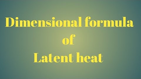 Dimensional formula of Latent heat