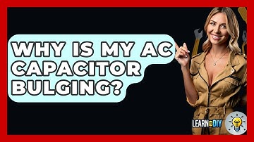 Why Is My AC Capacitor Bulging? - LearnToDIY360.com