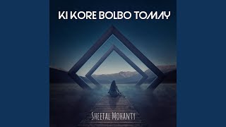 Ki Kore Bolbo Tomay