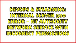 Internal Server 500 Error - NT AUTHORITY NETWORK Service with Incorrect Permissions Profile