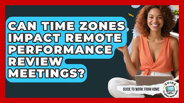 Can Time Zones Impact Remote Performance Review Meetings? - Guide To Work From Home
