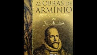 As Obras de Jacó Arminio  Pequena Biografia de sua História