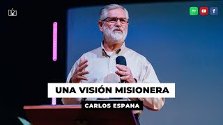 Una Visión Misionera | Carlos Espana