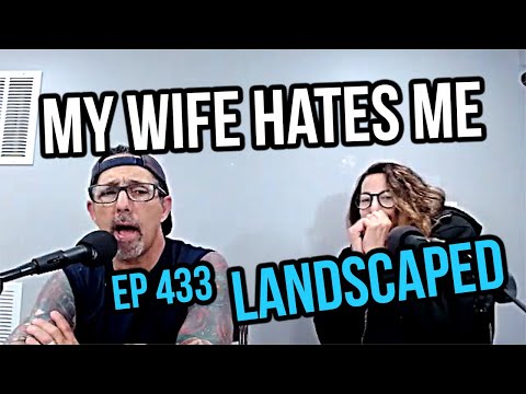 My Wife Hates Me Ep433 – Landscaped