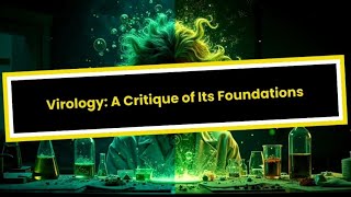AntiViral Ep. 1: Virology — A Critique of Its Foundations