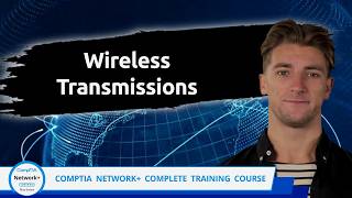 CompTIA Network+ (N10-009) | Wireless Transmissions | Exam Objective 1.5 | Course Training Video