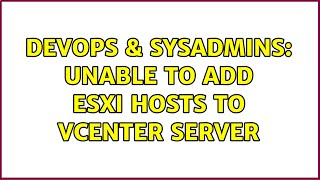 DevOps & SysAdmins: Unable to Add ESXi hosts to vCenter Server Profile