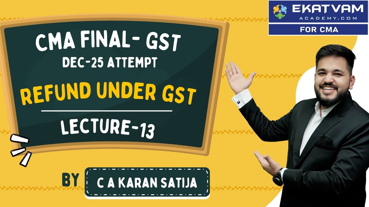 CMA  Final GST Revision | Lec 13 | Refund under GST |  CA Karan Satija | Dec 2025