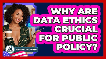 Why Are Data Ethics Crucial For Public Policy? - Demographic Data Answers
