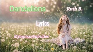Dandelions - Ruth B. ( Lyrics | Myanmar Subtitles )