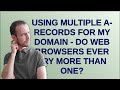 Webmasters using multiple arecords for my domain  do web browsers ever try more than one