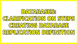 Databases: Clarification on steps creating Database Replication Definition