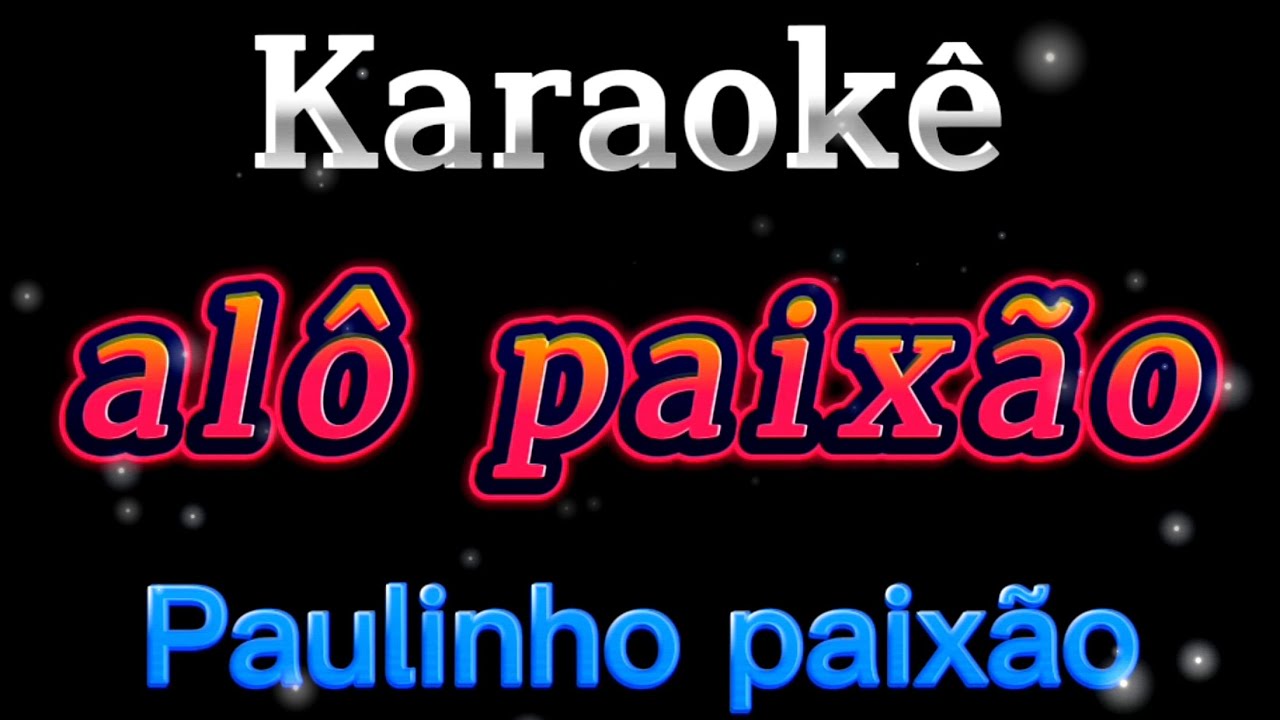 ALÔ PAIXÃO - PAULINHO PAIXÃO - KARAOKÊ 🎤🔥