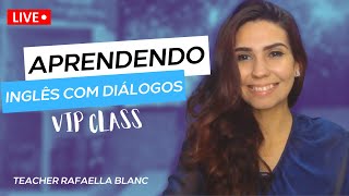 AULA AO VIVO - APRENDENDO INGLÊS COM DIÁLOGOS | VIP CLASS 231