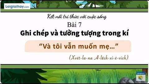 Soạn bài "Và tôi vẫn muốn mẹ..." SGK Ngữ văn 11 tập 2 Kết nối tri thức
