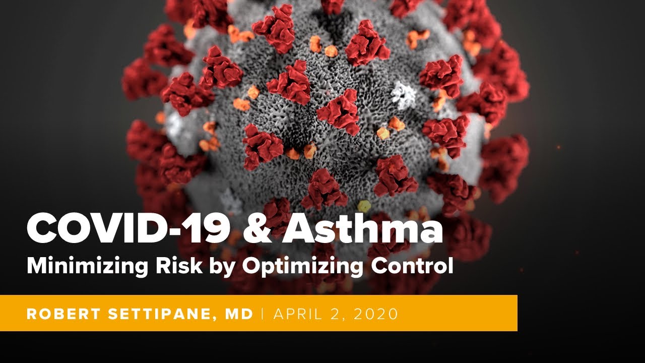 COVID -19 & Asthma: Minimizing Risk by Optimizing Control | Robert Settipane, MD