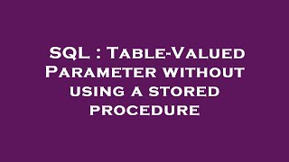 SQL : Table-Valued Parameter without using a stored procedure