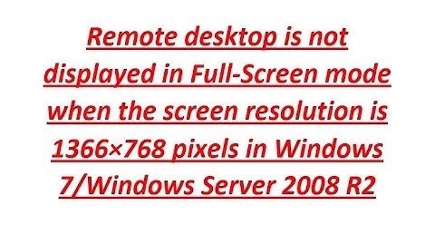 Remote Desktop is not displayed in Full-Screen mode(Screen resolution 1366×768 pixels)