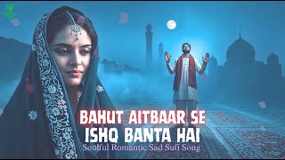 Bahut Aitbaar Se Ishq Banta Hai | Sufi Romantic Qawwali | Heart Touching Love Qawwali | Ishq 2025