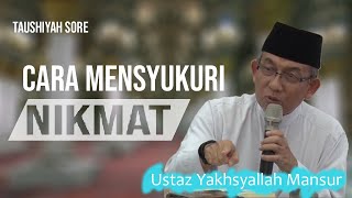 Ustaz Yakhsyallah Mansur || Blessings and How to Be Grateful for Them