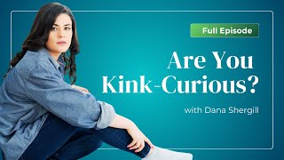 Dana Shergill: BDSM for Beginners: Everything You Need to Know for Safe Exploration | #99