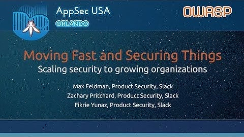 Moving Fast and Securing Things - AppSecUSA 2017