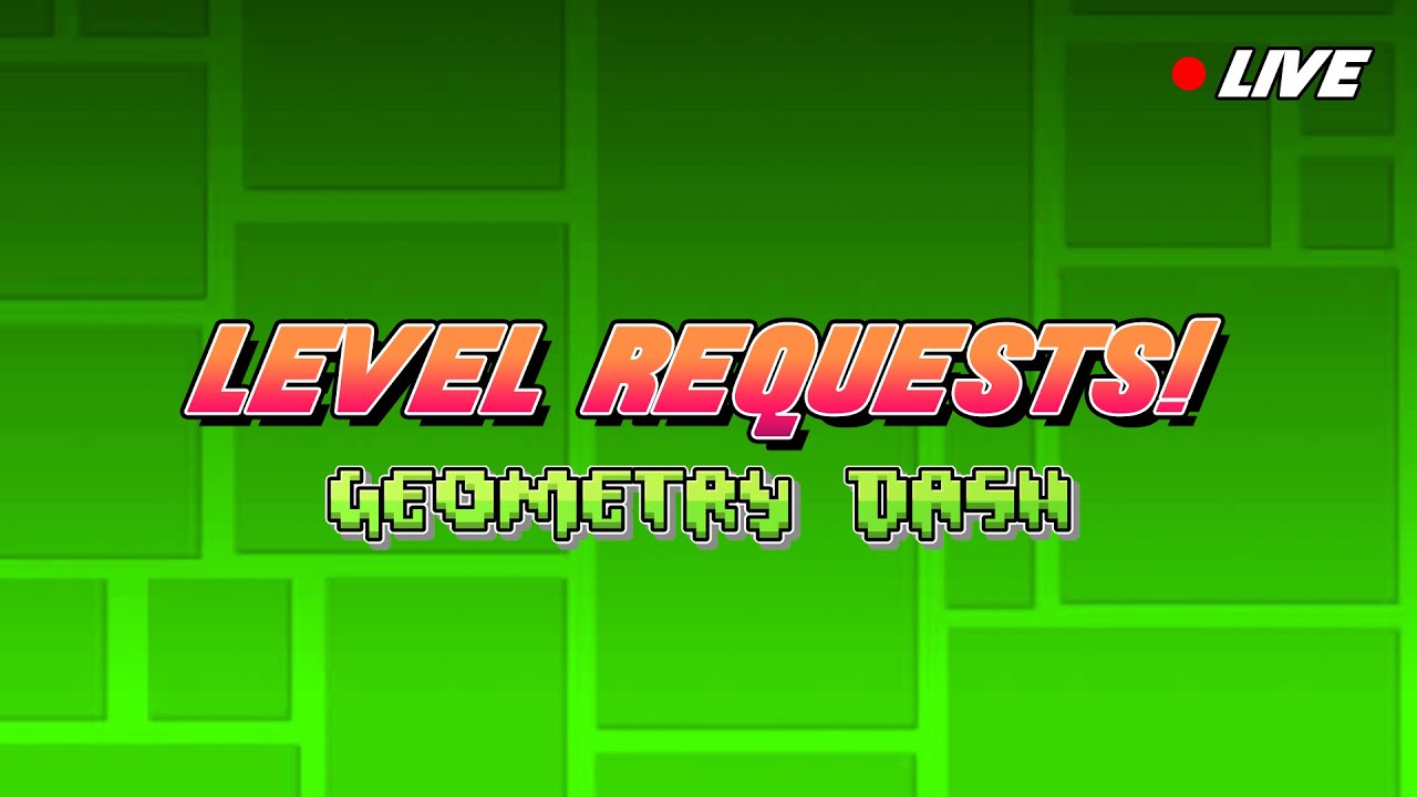 🔴Geometry Dash Level Requests! [Live] - YouTube