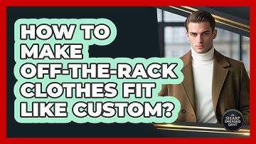How To Make Off-the-Rack Clothes Fit Like Custom?