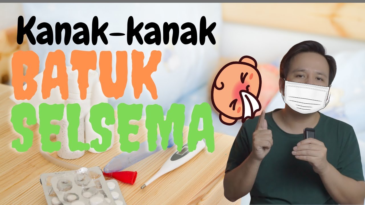 Kanak-kanak, bayi batuk kahak selsema. Kenali dan rawatan.