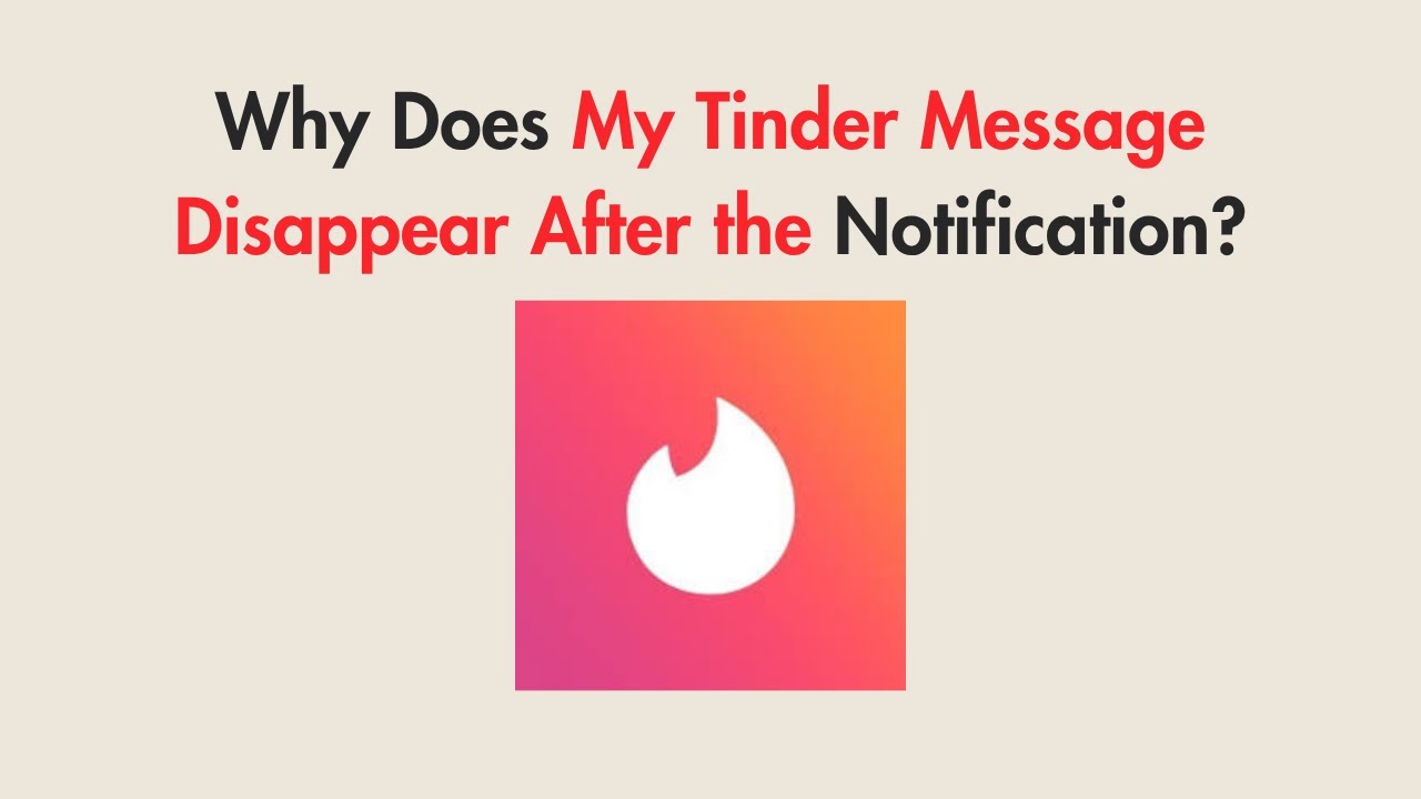 Why Does My Tinder Message Disappear After the Notification?