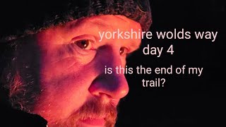 day 4 , yorkshire wolds way,, is this the end of the trail for me ???