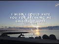 I wish I could hate you for breaking me calling it love -Clinton Kane (Karaoke by Melodic Soul)