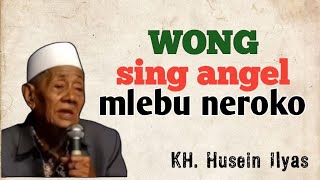 Duwe bojo luweh koh 3 jarene angel m lebu neroko... mosok leh | KH Husein Ilyas Mojokerto