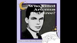 75: The Unsolved Mystery of Room 1046: Who Killed Artemus Ogletree True Crime Sleep Stories