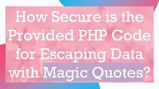Famous How Secure is the Provided PHP Code for Escaping Data with Magic Quotes? Wealth