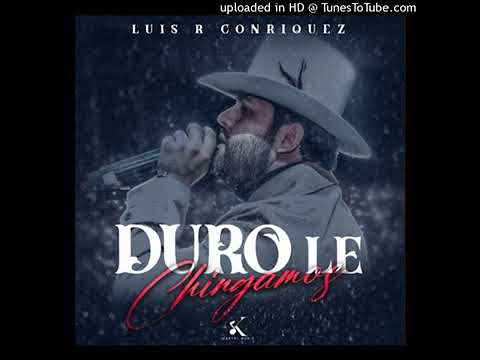 Luis R Conriquez - Duro Le Chingamos - 2023 Audio