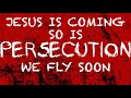 JESUS IS COMING | SO ARE PERSECUTIONS | WE WILL NOT COMPROMISE | WE ARE GOD’S REMNANT | WE FLY SOON