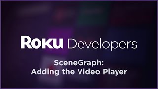 SceneGraph Build a Roku Channel: Adding the Video Player
