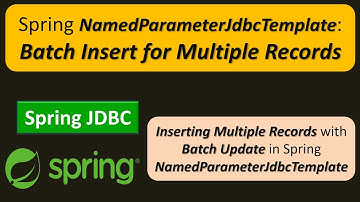 Spring NamedParameterJdbcTemplate: Batch Insert for Multiple Records | Spring JDBC Tutorial