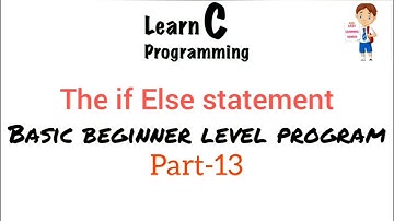 The if Else statement C program basic beginner level part 13 Easy Learning Genius